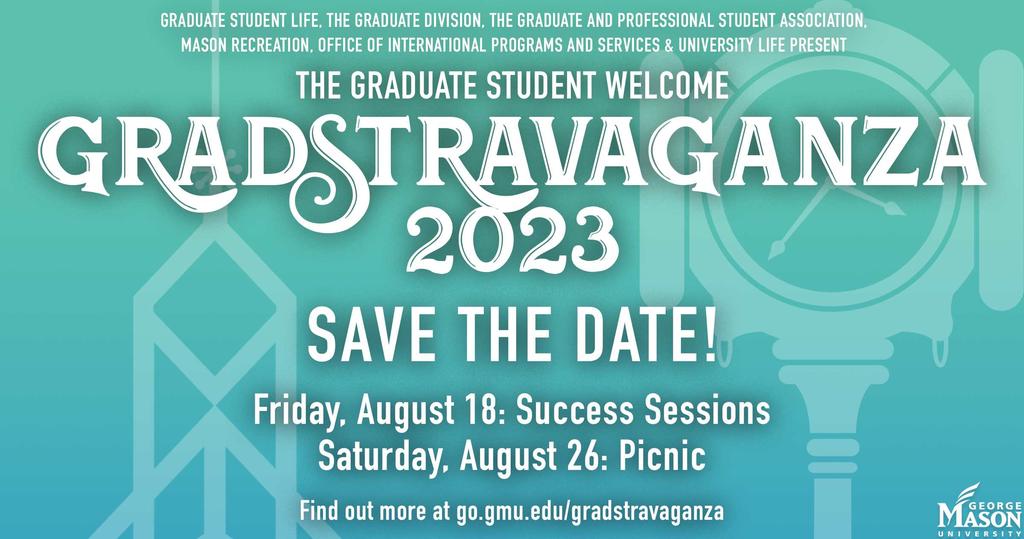 This image is a Save-the-Date flier for Gradstravaganza 2023 on August 18th.  For more information please go to go.gmu.edu/gradstravaganza